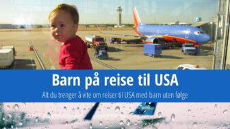 Reise med barn til USA uten foreldre (hvordan du gjør det)