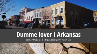 Dumme lover i Arkansas – Feil uttale av statens navn er ulovlig