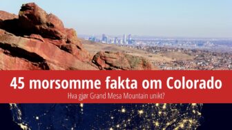 45 fakta om Colorado – Hva kjennetegner Grand Mesa?