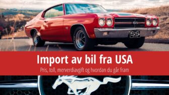 Import av bil fra USA – pris, toll, moms og hvordan du går frem