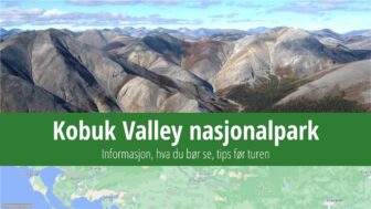 Kobuk Valley nasjonalpark – turistguide, camping, vær og bilder