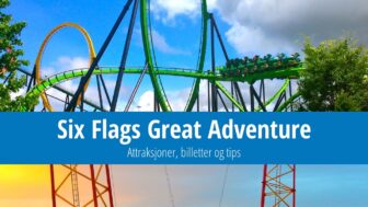 Six Flags Great Adventure – billetter, attraksjoner og mine tips