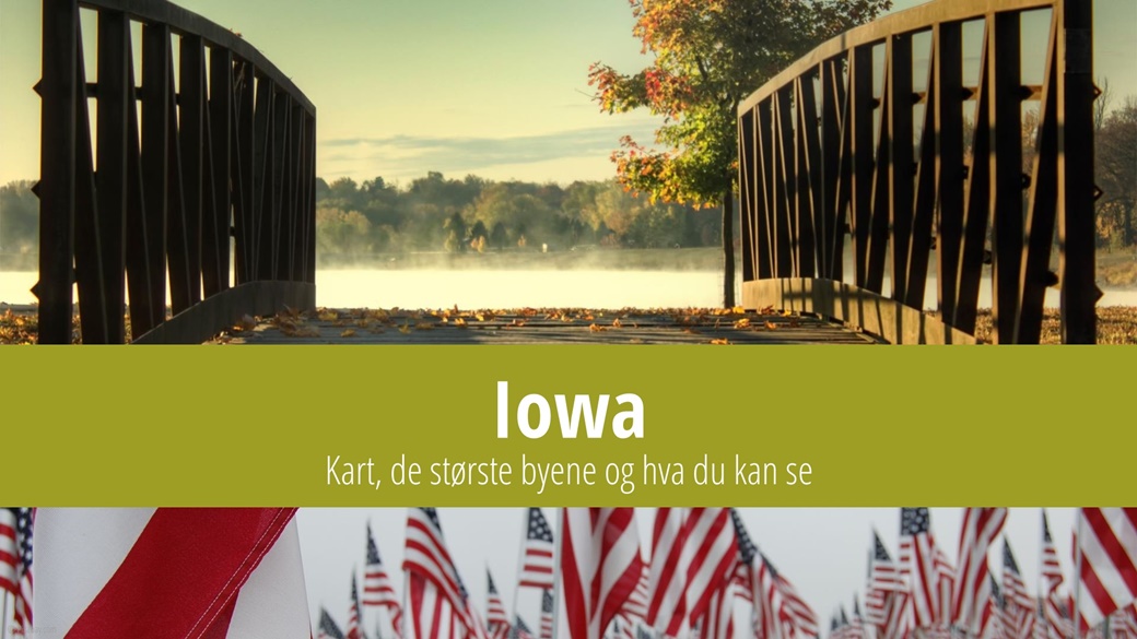 Iowa: Kart, de største byene og hva du kan se