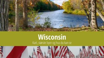 Wisconsin: Kart, største byer og hva du kan se