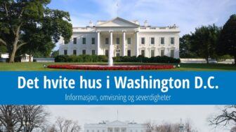 Det hvite hus i Washington – historie, omvisninger og bilder